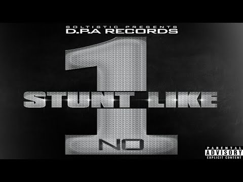 Soltistic Presents D.P.A Records - Stunt Like No 1 (Full Mixtape)