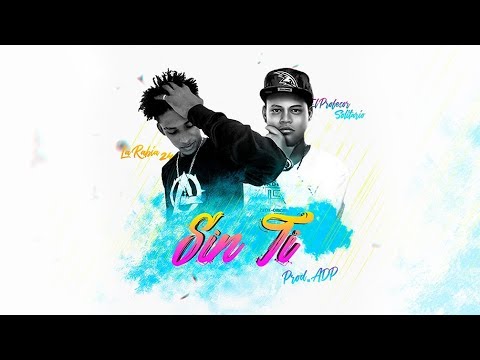 "Sin Ti" La Rabia 24 ft El Profesor Solitario ( ESTRENO MUNDIAL )