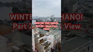 Part 26 | Winter Trip Hanoi. Moon View Hotel. Dekat dengan b…