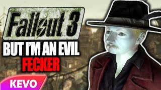 Fallout 3 but I am an evil fecker