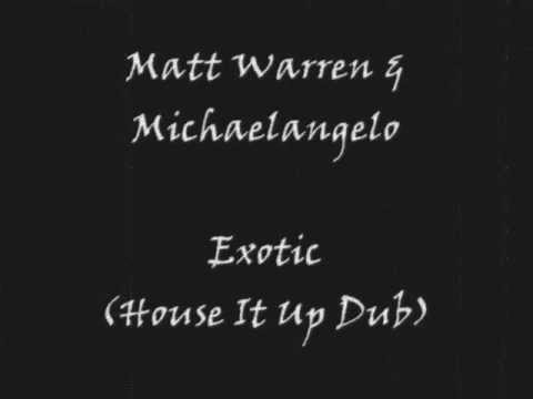 Matt Warren & Michaelangelo - Exotic (House It Up Dub)