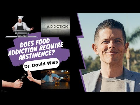 Does Food Addiction Require Abstinence? | Dr. David Wiss |