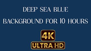 10 hours of Deep Sea Blue Screen in 4K I Deep Sea Blue 4K Ultra HD I Deep Sea Blue Screen Saver