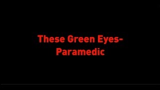 These green Eyes- Paramedic (Lyrics)