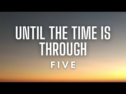 Five - Until the Time Is Through (Lyrics)