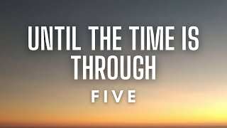 Download lagu Five - Until the Time Is Through (Lyrics) mp3
