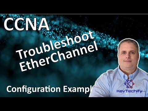 Troubleshoot EtherChannel Example - EtherChannel - Lab 6.3.4 - CCNA - KevTechify | vid 47