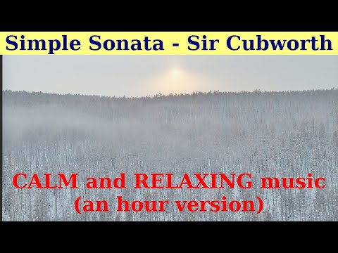 PIANO MUSIC for RELAXATION. || SIMLE SONATA by Sir Cubworth. || An hour version.