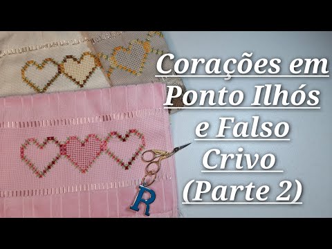 Corações em Ponto Ilhós e Falso Crivo (Parte 2)