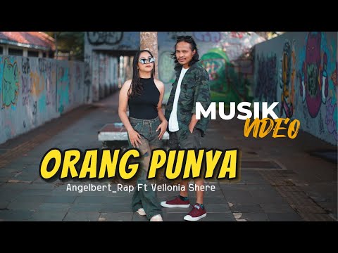 ORANG PUNYA  Angelbert_Rap Ft Vellonia Shere - ( OFFICIAL MUSIK VIDEO )