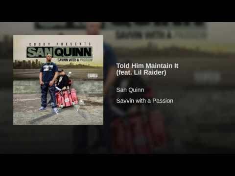 San Quinn & Cuddy Ft. Lil Raider - Told Him Maintain It (Produced By AK)