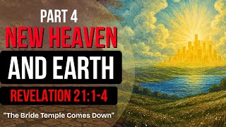 New Heaven and Earth Part4 The Bride Temple Comes Down |Revelation 21:1-4