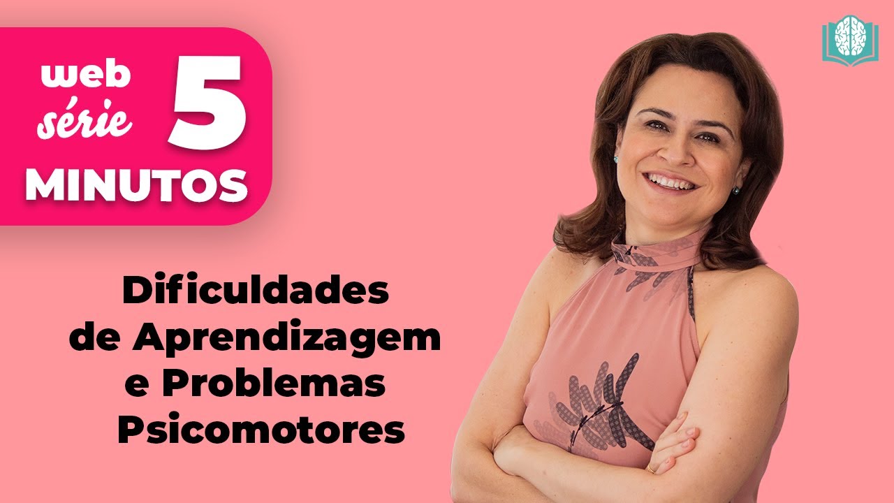 Dificuldades de Aprendizagem e Problemas Psicomotores | 5 Minutos