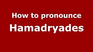 How to pronounce Hamadryades