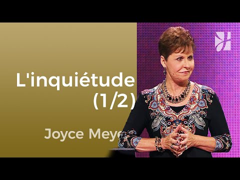 Je suis inquiet... je n'y peux rien ! (1/2) - Joyce Meyer -  Maîtriser mes pensées