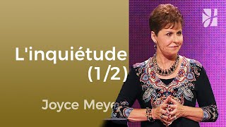 Je suis inquiet... je n'y peux rien ! (1/2) - Joyce Meyer -  Maîtriser mes pensées