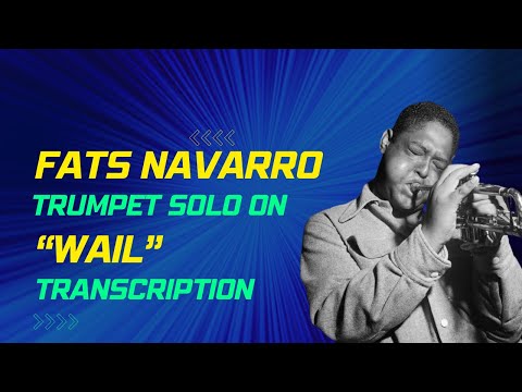 Fats Navarro’s trumpet solo on “Wail” (Bud Powell)