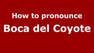 How to pronounce Boca Del Coyote