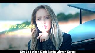 Kim Bu Reyhan Kibrit Remix ( Lokman Karaca )