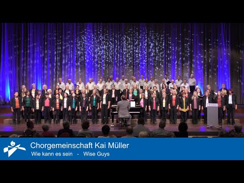 Wie kann es sein - Wise Guys - Chorgemeinschaft Kai Müller