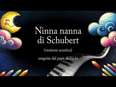 🌹NINNA NANNA DI SCHUBERT 💤 Ninna nanna per bambini 🎵 Versione acustica, con testo 🌈 papà di Viola