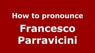 How to pronounce Francesco Parravicini