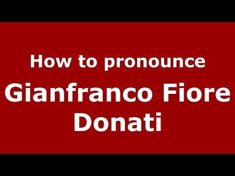 How to pronounce Gianfranco Fiore Donati (Italian/Italy)  - PronounceNames.com