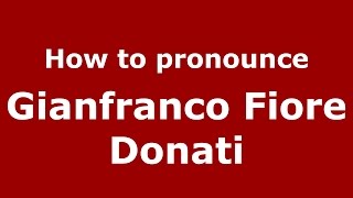 How to pronounce Gianfranco Fiore Donati