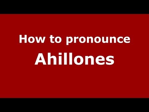 How to pronounce Ahillones (Spanish/Spain) - PronounceNames.com