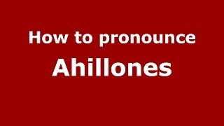 How to pronounce Ahillones