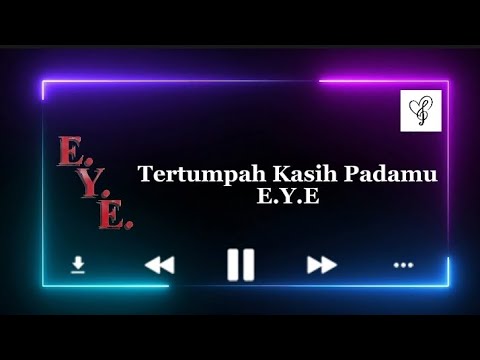 Tertumpah Kasih Padamu - E.Y.E
