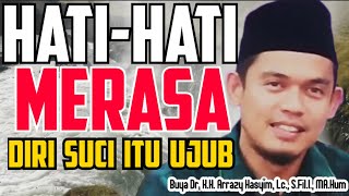 Download lagu HATI-HATI MERASA DIRI SUCI ITU UJUB - BUYA ARRAZY HASYIM mp3