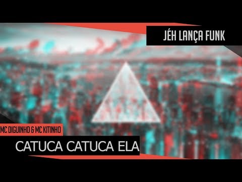 MC Diguinho & MC Kitinho - Catuca Catuca Ela ( DJ TK ) Lançamento 2018
