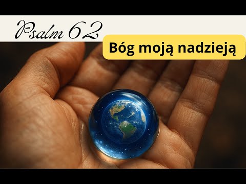 Psalm 62  – Tylko w Bogu uciszenie duszy mojej - Pieśń o zaufaniu i Bożej mocy
