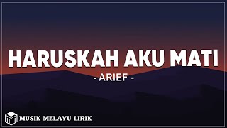 Download lagu Haruskah Aku Mati - Arief ( Lirik ) mp3