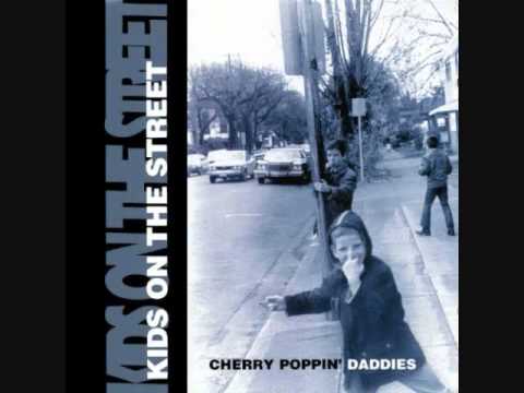 Cherry Poppin' Daddies - Kids On the Street