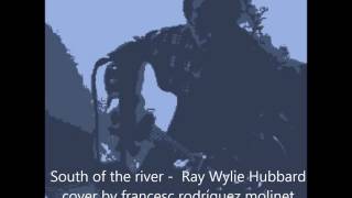 south of the river - Ray Wylie Hubbard cover by francesc rodriguez molinet - &quot;Second hand songs&quot;