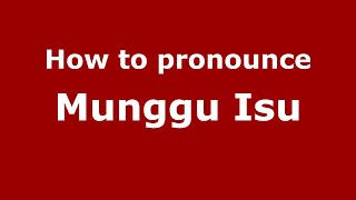 How to pronounce Munggu Isu
