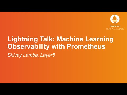 Lightning Talk: Machine Learning Observability with Prometheus - Shivay Lamba, Layer5