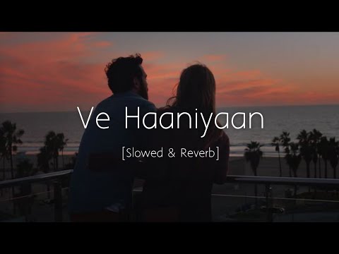 Ve Haaniyaan - Slowed and Reverb | Viral Lofi