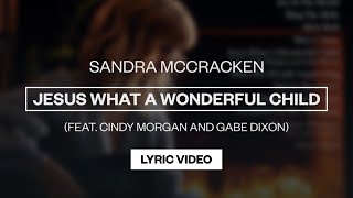 Sandra McCracken (featuring Cindy Morgan &amp; Gabe Dixon) - Jesus What a Wonderful Child | Lyric Video