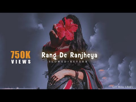 Rang De Ranjheya X (Slowed And Reverb)
