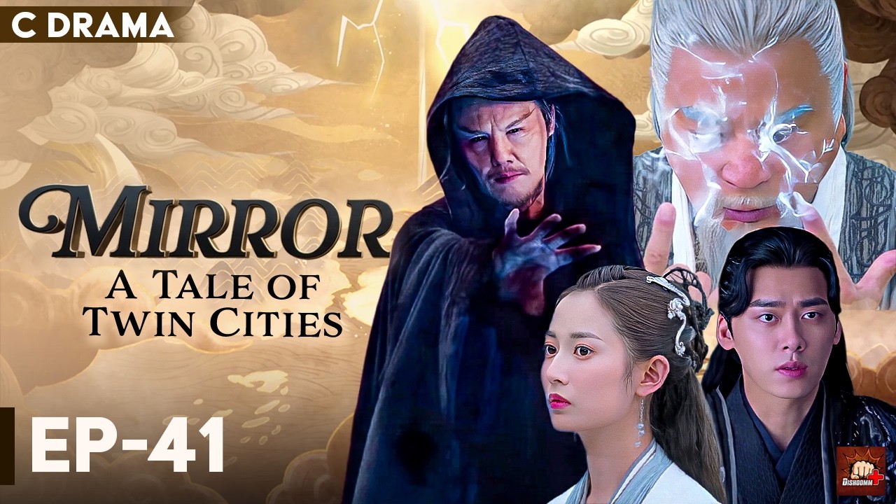 Mirror : A Tale Of Twin Cities – Ep #41 | Hindi Dubbed C Drama | Eng Subs | Chinese Fantasy Romance