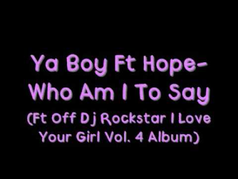 Ya Boy Ft Hope - Who Am I To Say