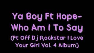 Ya Boy Ft Hope - Who Am I To Say