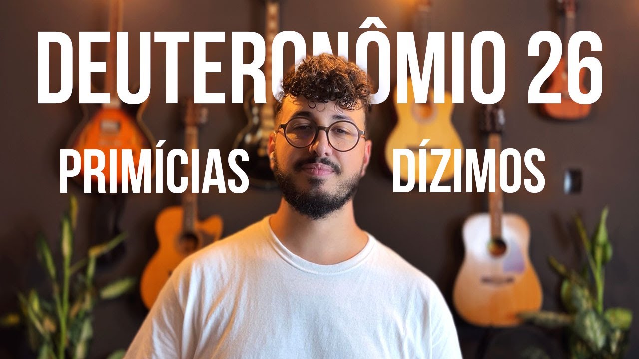 Deuteronômio 26 | Primícias e Dízimos
