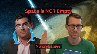 Space is NOT Empty - No Crybabies