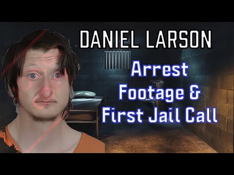 Daniel Larson Arrest Footage First Jail Call Released