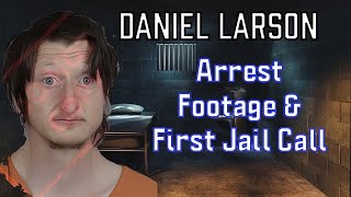 Daniel Larson - Arrest Footage & First Jail Call Released