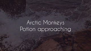 Potion approaching // arctic monkeys lyrics